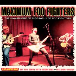 Foo Fighters : Maximum Foo Fighters : the Unauthorized Biography